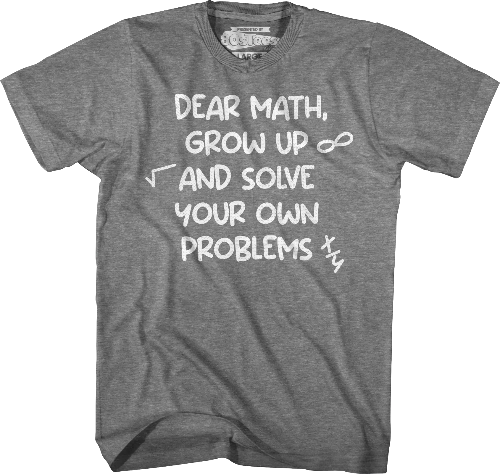 Dear Math Grow Up And Solve Your Own Problems T-Shirt - Image 5