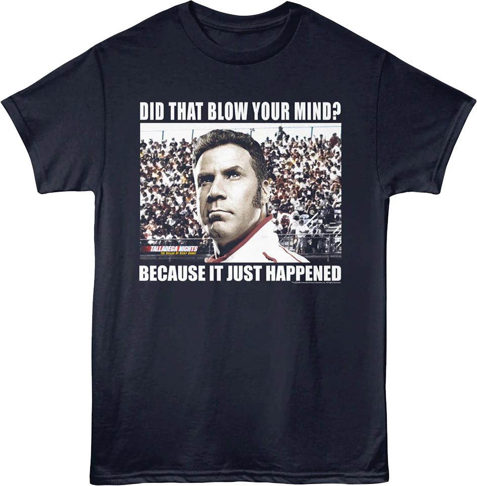 Did That Blow Your Mind Talladega Nights T-Shirt