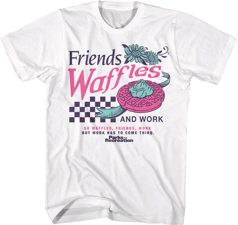 Friends Waffles And Work Parks And Recreation T-Shirt