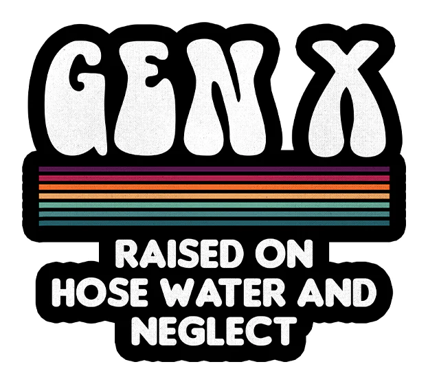 Gen X Raised On Hose Water And Neglect 6"x6" Sticker - Image 2