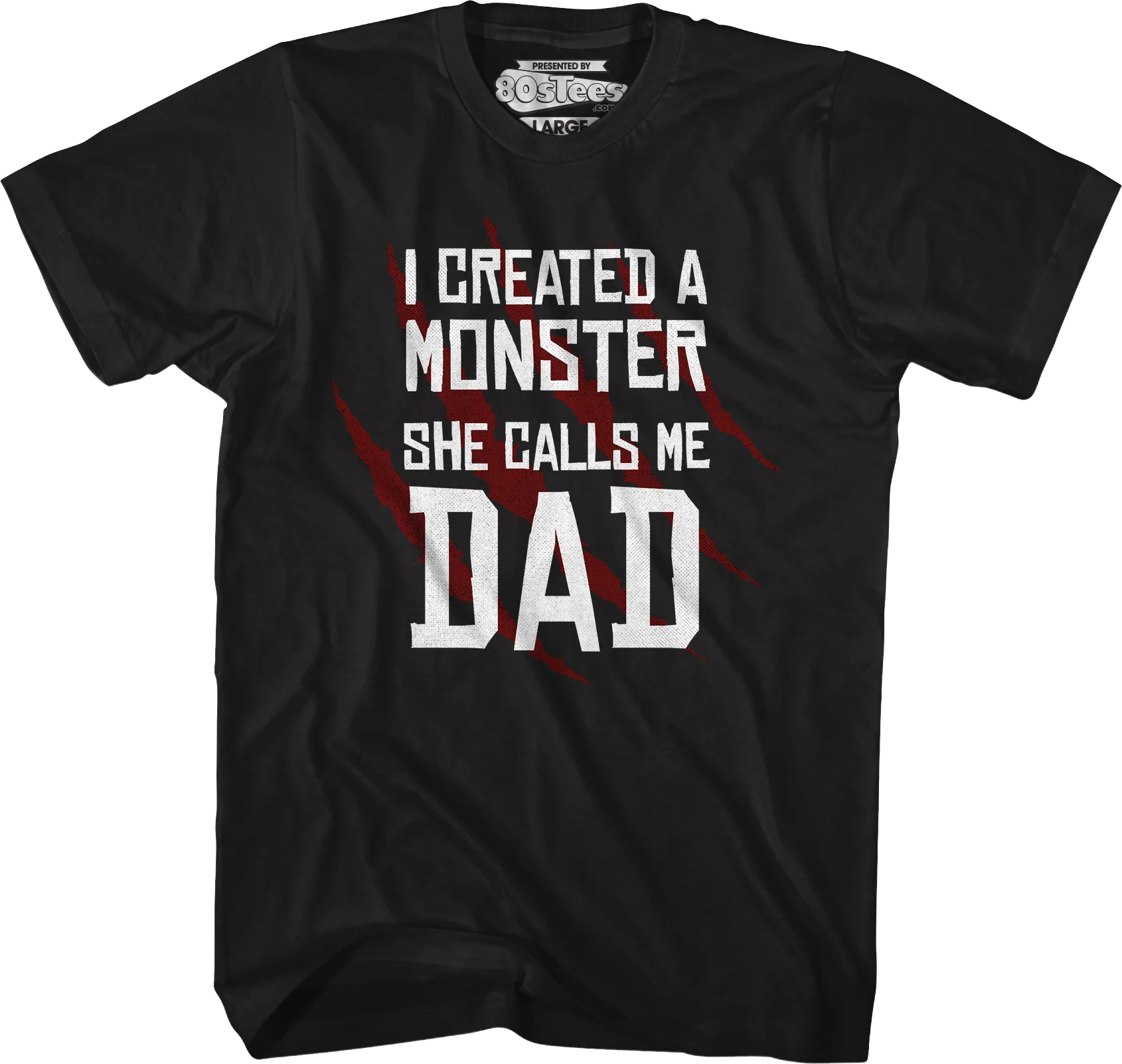 I Created A Monster She Calls Me Dad T-Shirt - Image 4