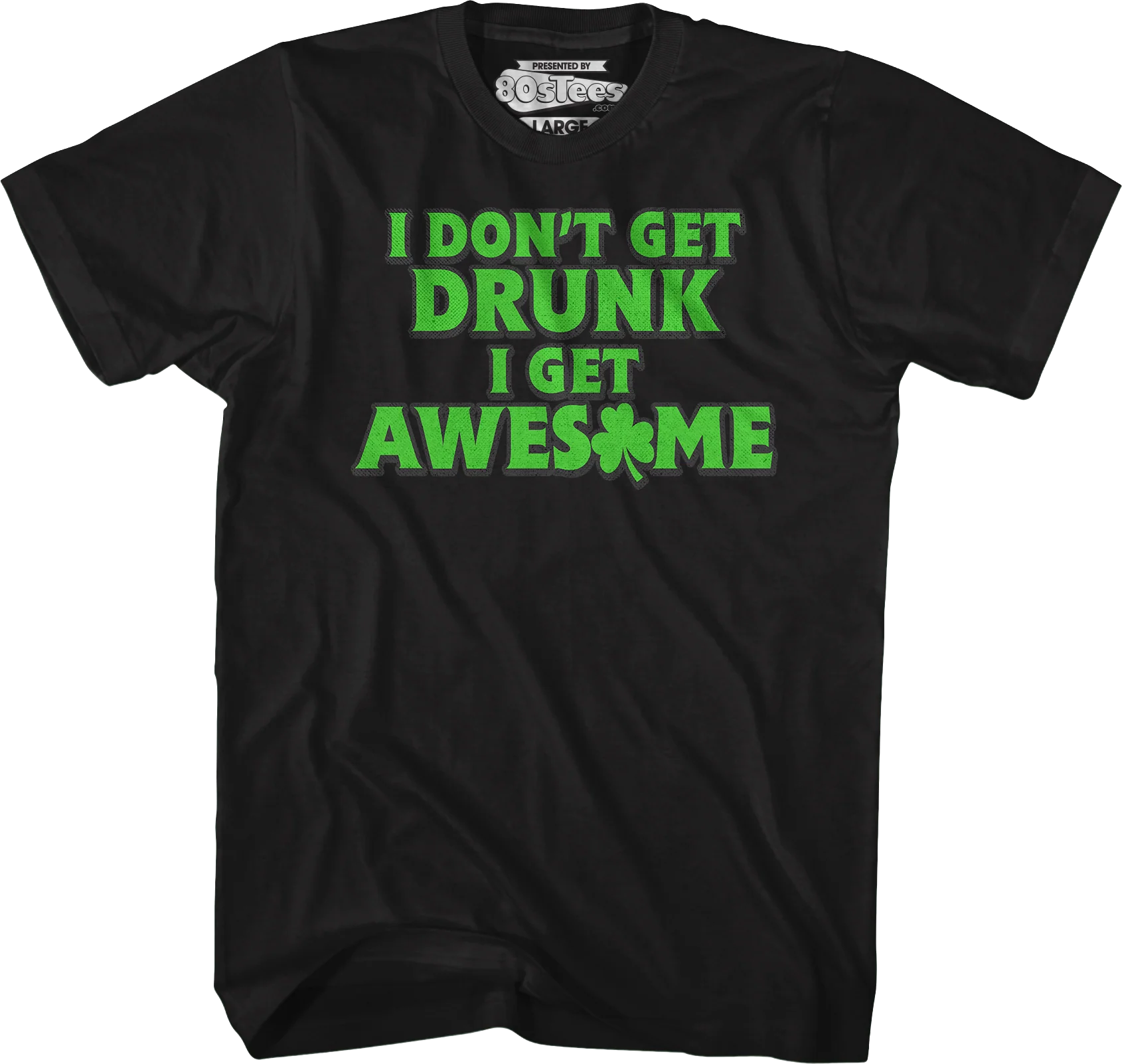 I Don't Get Drunk I Get Awesome T-Shirt