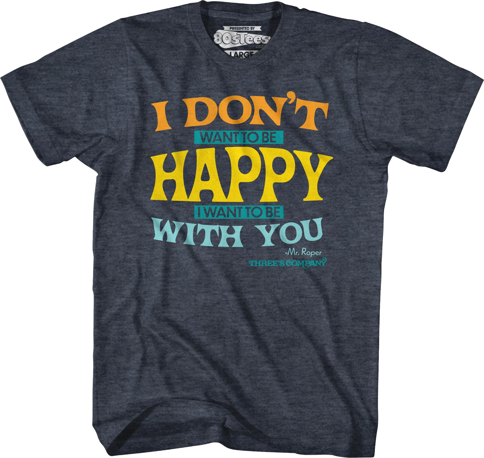 I Don't Want To Be Happy Three's Company T-Shirt - Image 5