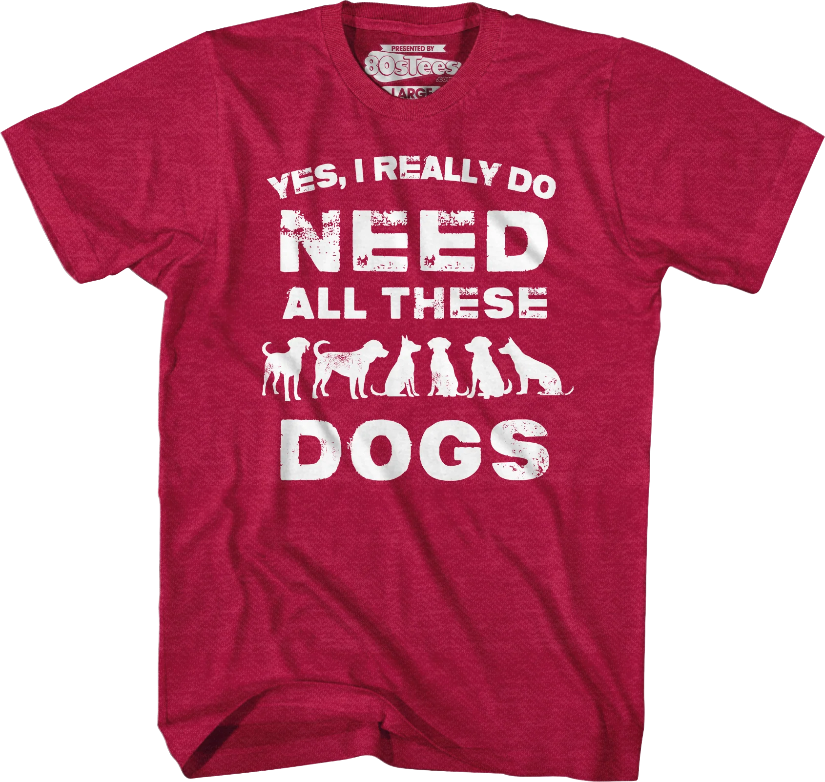 I Really Do Need All These Dogs T-Shirt - Image 5
