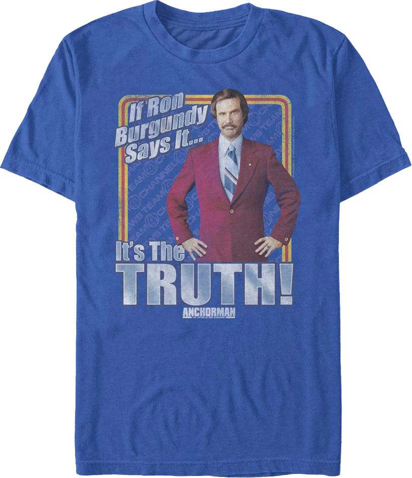 If Ron Burgundy Says It It's The Truth Anchorman T-Shirt