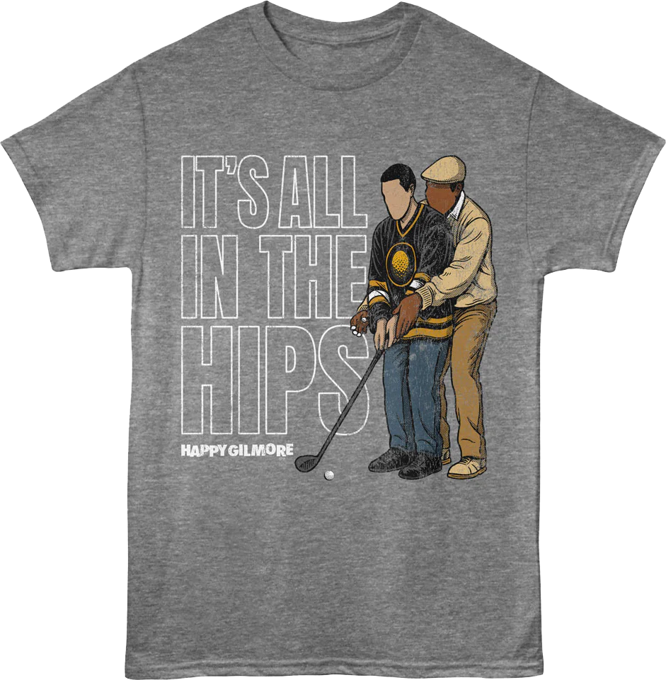 It's All In The Hips Happy Gilmore T-Shirt