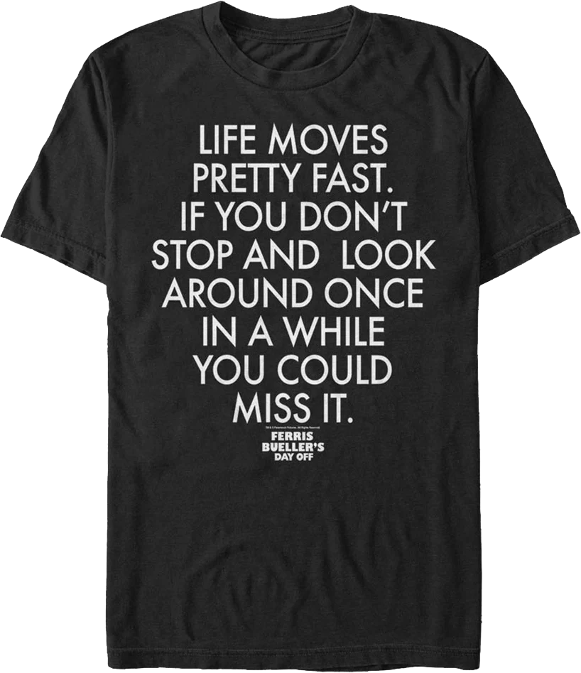 Life Moves Pretty Fast Quote Ferris Bueller's Day Off T-Shirt