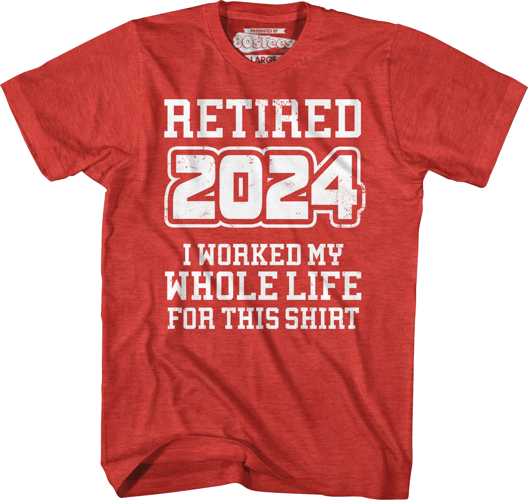 Retired 2024 I Worked My Whole Life For This Shirt - Image 7