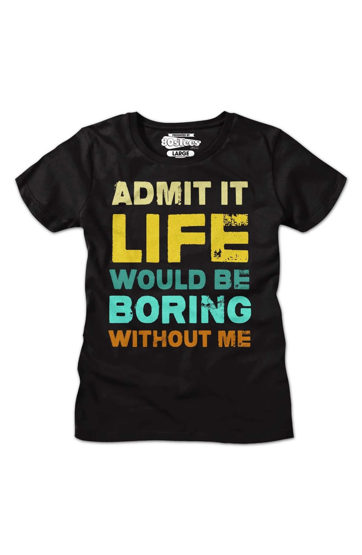 Womens Admit It Life Would Be Boring Without Me Shirt - Image 2