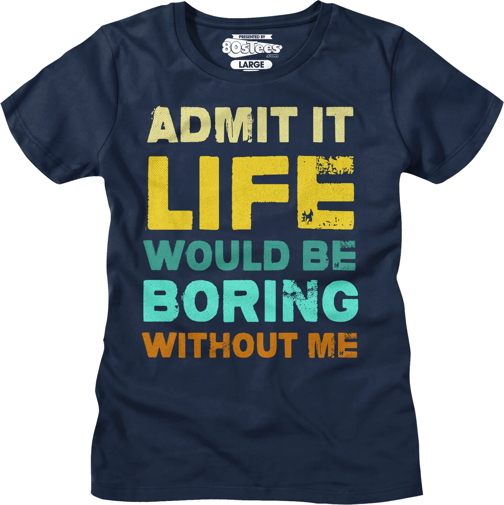 Womens Admit It Life Would Be Boring Without Me Shirt - Image 3