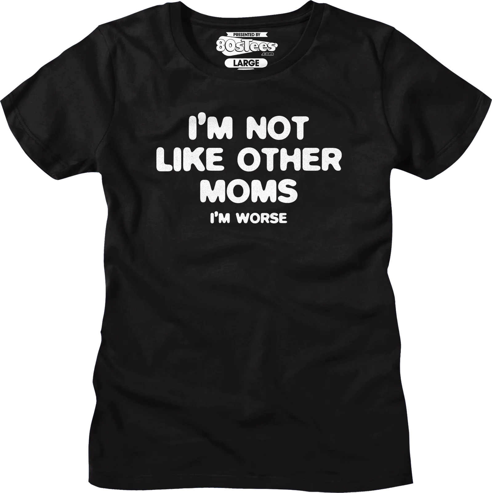 Womens I'm Not Like Other Moms I'm Worse Shirt - Image 4