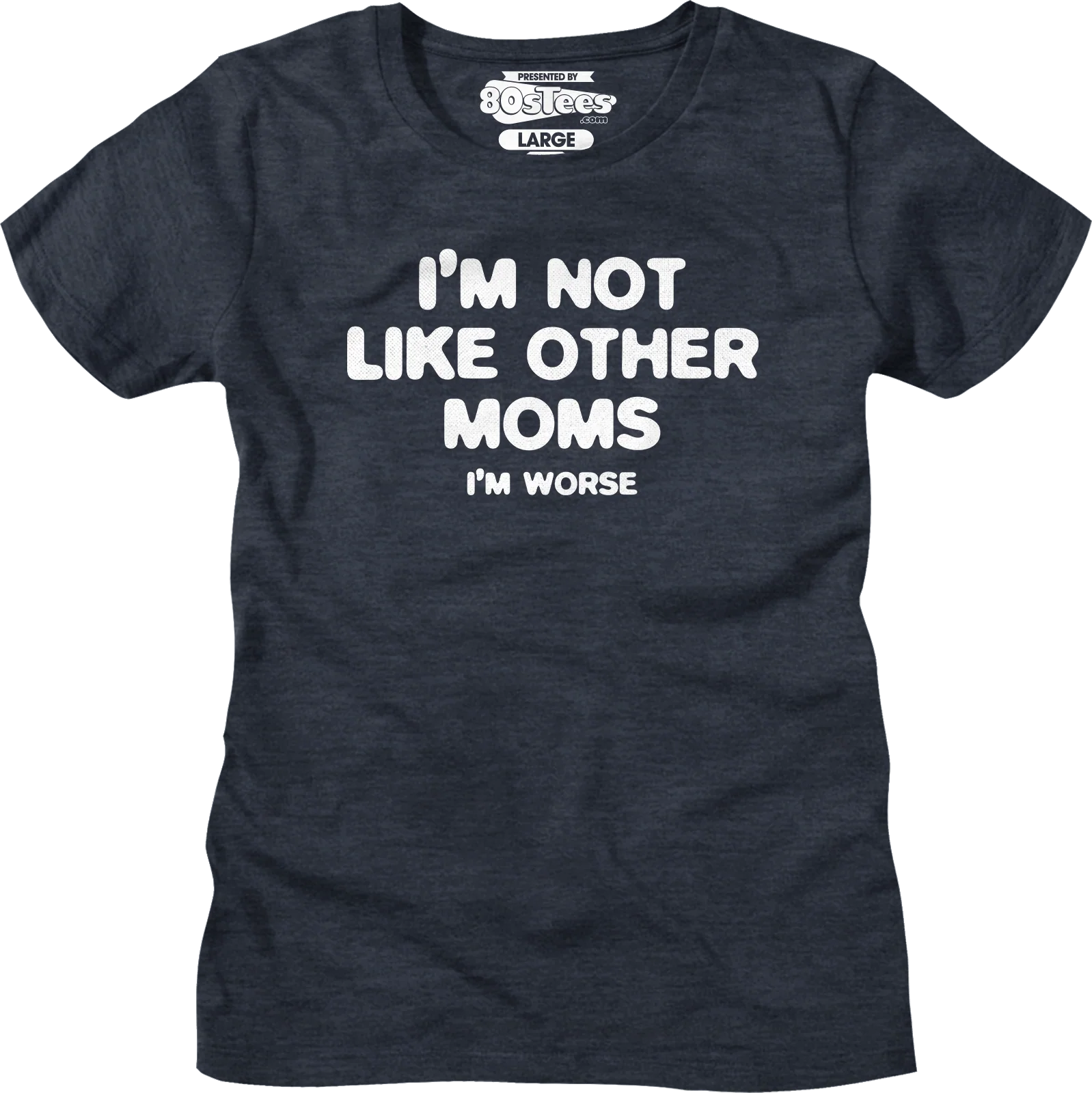 Womens I'm Not Like Other Moms I'm Worse Shirt - Image 5