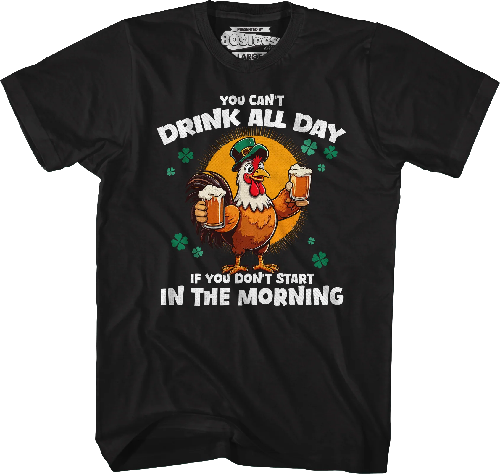 You Can't Drink All Day If You Don't Start In The Morning T-Shirt