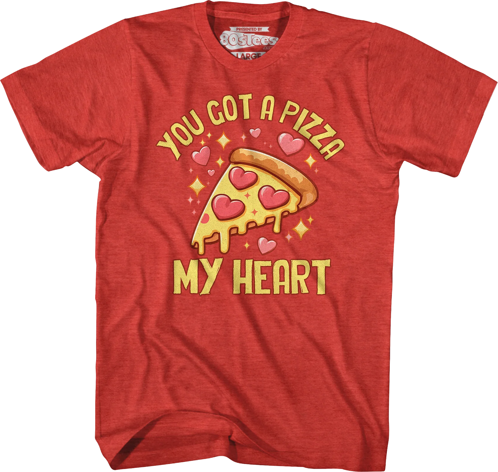 You Got A Pizza My Heart T-Shirt - Image 5